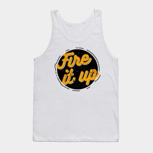 Fire It Up Vintage Quote Handwritte Distressed Tank Top